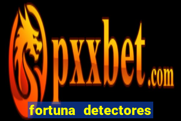 fortuna detectores de metal